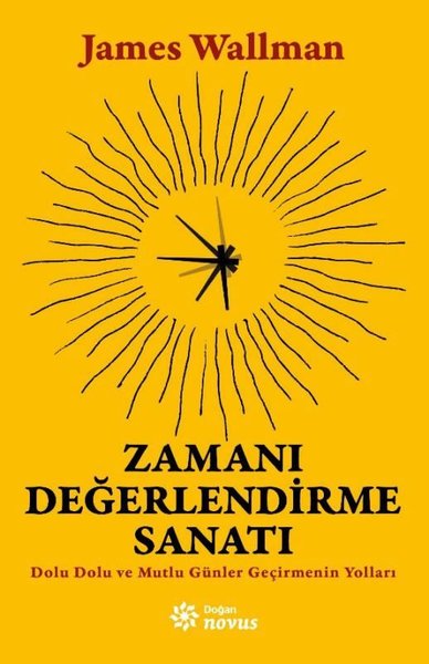 Zamanı Değerlendirme Sanatı - Dolu Dolu ve Mutlu Günler Geçirmenin Yolları