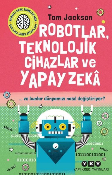 Robotlar Teknolojik Cihazlar ve Yapay Zeka - Ve Bunlar Dünyamızı Nasıl Değiştiriyor?