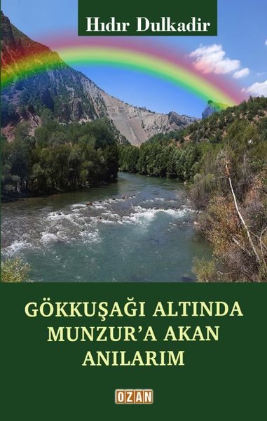 Gökkuşağı Altında Munzur'a Akan Anılarım