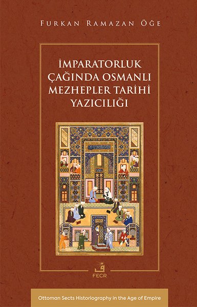 İmparatorluk Çağında Osmanlı Mezhepler Tarihi Yazıcılığı