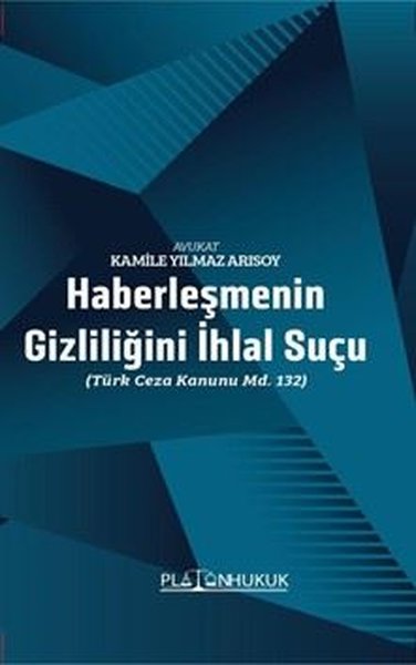 Haberleşmenin Gizliliğini İhlal Suçu - Türk Ceza Kanunu MD. 132