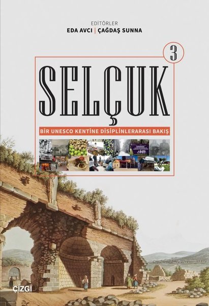 Selçuk 3 - Bir Unesco Kentine Disiplinlerarası Bakış