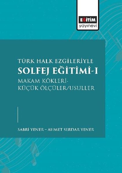 Türk Halk Ezgileriyle Solfej Eğitimi 1 - Makam Kökleri - Küçük Ölçüler - Usuller