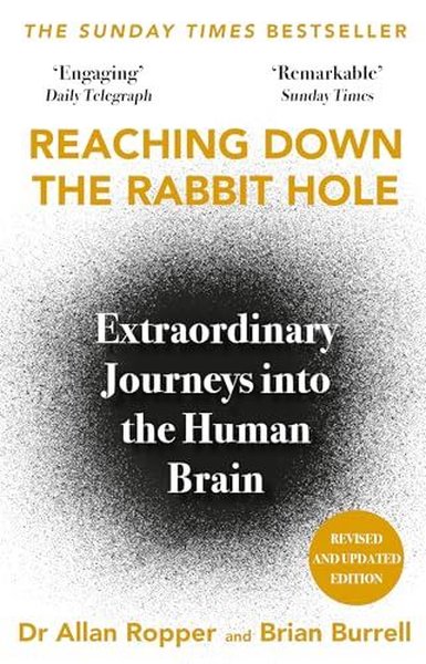 Reaching Down the Rabbit Hole : Extraordinary Journeys into the Human Brain