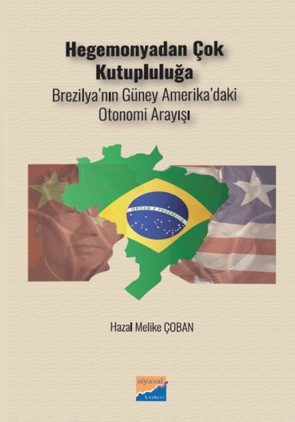 Hegemonyadan Çok Kutupluluğa - Brezilya'nın Güney Amerika'daki Otonomi Arayışı