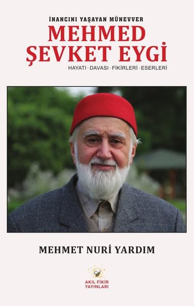 İnancını Yaşayan Münevver Mehmed Şevki Eygi: Hayatı - Davası - Fikirleri - Eserleri