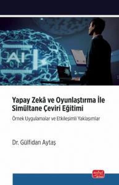 Yapay Zeka ve Oyunlaştırma İle Simultane Çeviri Eğitimi - Örnek Uygulamalar ve Etkileşimli Yaklaşıml