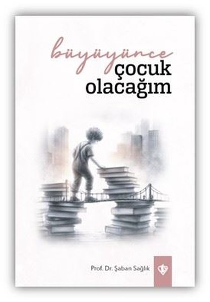 Büyüyünce Çocuk Olacağım