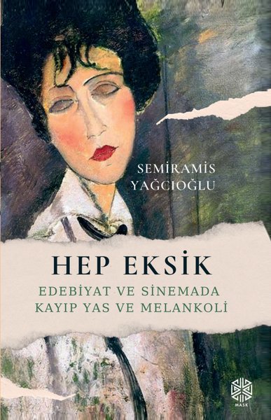 Hep Eksik - Edebiyat ve Sinemada Kayıp Yas ve Melankoli