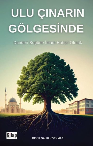 Ulu Çınarın Gölgesinde - Dünden Bugüne İmam Hatipli Olmak