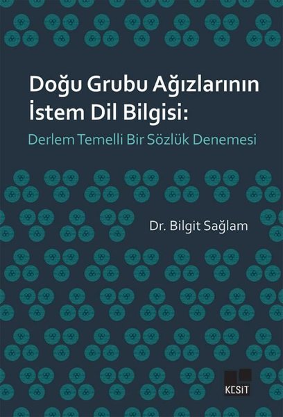 Doğu Grubu Ağızlarının İstem Dil Bilgisi: Derlem Temelli Bir Sözlük Denemesi