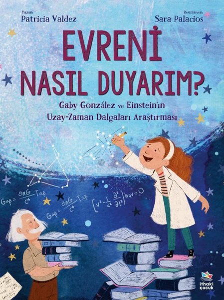 Evreni Nasıl Duyarım? Gaby Gonzalez ve Einstein'ın Uzay - Zaman Dalgaları Araştırması