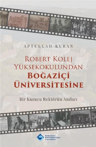 Robert Kolej Yüksekokulundan Boğaziçi Üniversitesine - Bir Kurucu Rektörün Anıları