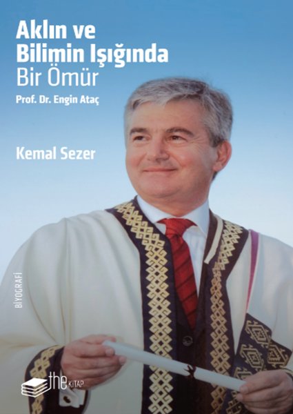 Aklın ve Bilimin Işığında Bir Ömür Prof. Dr. Engin Ataç