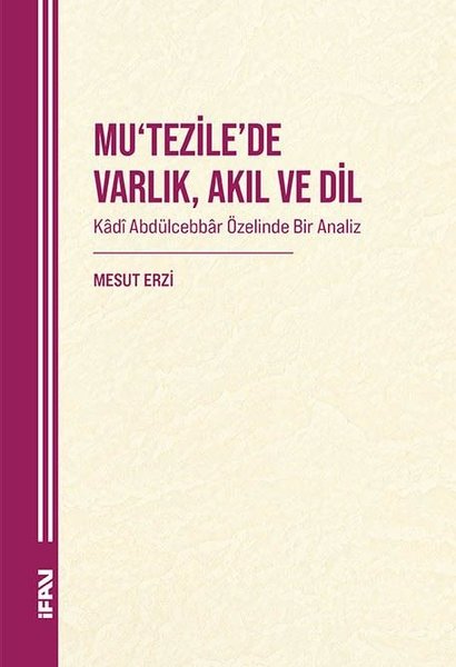 Mu'tezile'de Varlık Akıl ve Din - Kadi Abdulcebbar Özelinde Bir Analiz