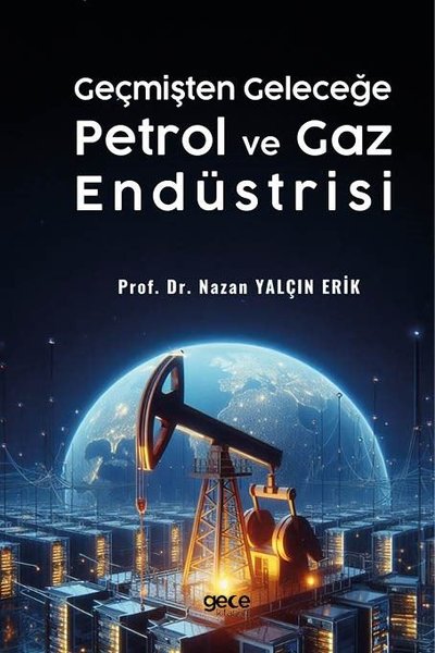 Geçmişten Geleceğe Petrol ve Gaz Endüstrisi