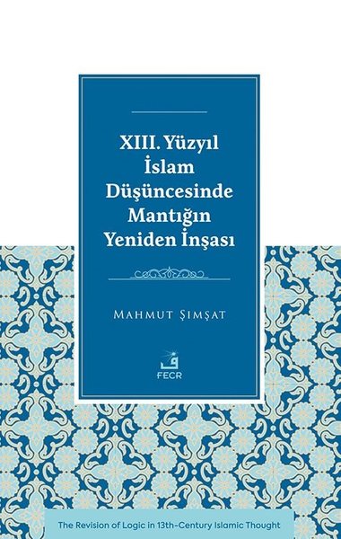 23. Yuzyıl İslam Duşuncesinde Mantığın Yeniden İnşası