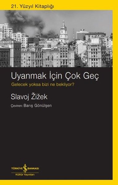 Uyanmak İçin Çok Geç Gelecek Yoksa Bizi Ne Bekliyor? 21. Yüzyıl Kitaplığı