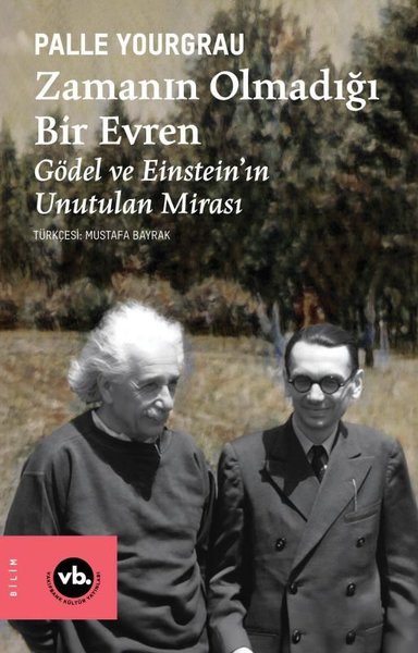 Zamanın Olmadığı Bir Evren - Gödel ve Einstein'ın Unutulan Mirası