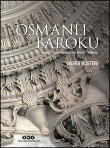 Osmanlı Baroku - On Sekizinci Yüzyıl İstanbulu'nun Mimari Yenilenişi