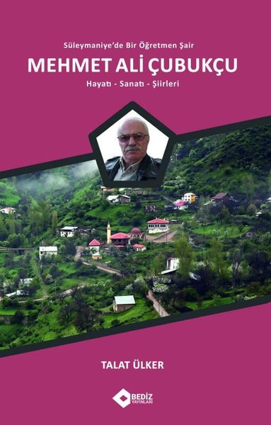 Süleymaniye'de Bir Öğretmen Şair: Mehmet Ali Çubukçu - Hayatı - Sanatı - Şiirleri