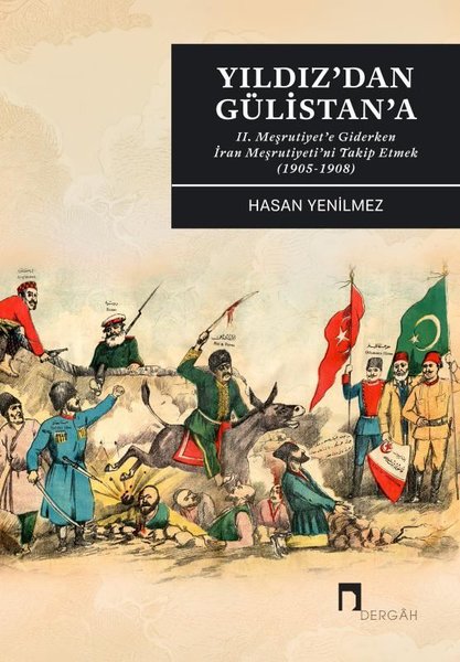 Yıldız'dan Gülistan'a - 2. Meşrutiyet'e Giderken İran Meşrutiyeti'ni Takip Etmek (1905 - 1908)