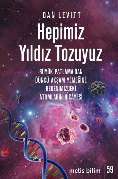 Hepimiz Yıldız Tozuyuz - Büyük Patlama'dan Dünkü Akşam Yemeğine Bedenimizdeki Atomların Hikayesi