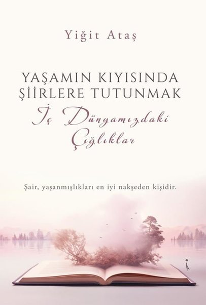 Yaşamın Kıyısında Şiirlere Tutunmak - İç Dünyamızdaki Çığlıklar