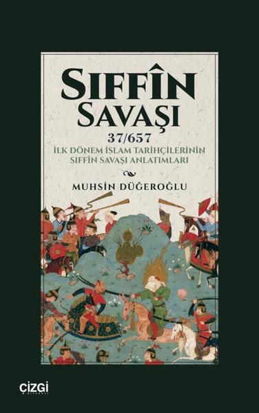 Sıffin Savaşı - İlk Dönem İslam Tarihçilerinin Sıffin Savaşı Anlatımları