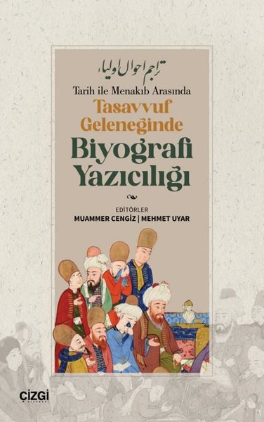 Tarih İle Menakıb Arasında Tasavvuf Geleneğinde Biyografi Yazıcılığı