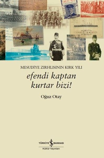 Efendi Kaptan Kurtar Bizi! Mesudiye Zırhlısının Kırk Yılı