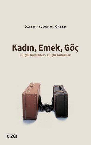 Kadın Emek Göç - Güçlü Kimlikler - Güçlü Anlatılar