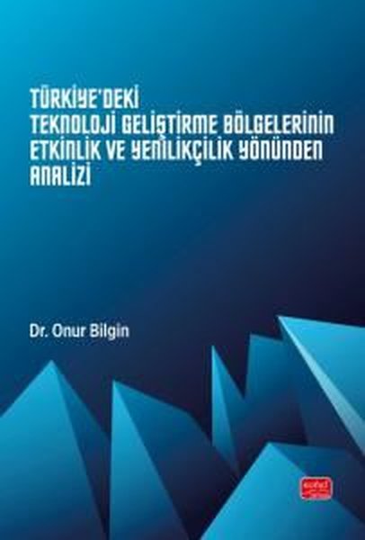 Türkiye'deki Teknoloji Geliştirme Bölgelerinin Etkinlik ve Yenilikçilik Yönünden Analizi