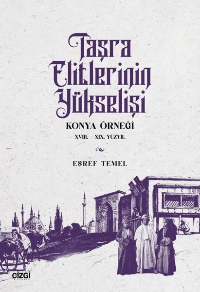 Taşra Elitlerinin Yükselişi Konya Örneği 18. - 19. Yüzyıl