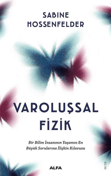 Varoluşsal Fizik - Bir Bilim İnsanının Yaşamın En Büyük Sorularına İlişkin Kılavuzu