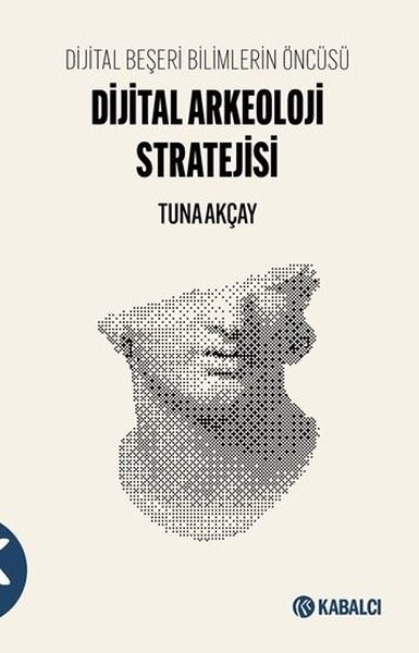 Dijital Arkeoloji Stratejisi - Dijital Beşeri Bilimlerin Öncüsü