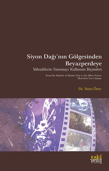 Siyon Dağı'nın Gölgesinde Beyazperdeye - Yahudilerin Sinemayı Kullanım Biçimleri