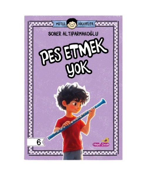 Pes Etmek Yok - Mutlu Hikayeler Serisi 6