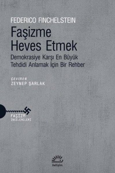 Faşizme Heves Etmek - Demokrasiye Karşı En Büyük Tehdidi Anlamak İçin Bir Rehber