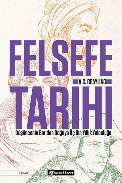 Felsefe Tarihi: Düşüncenin Batıdan Doğuya Üç Bi...