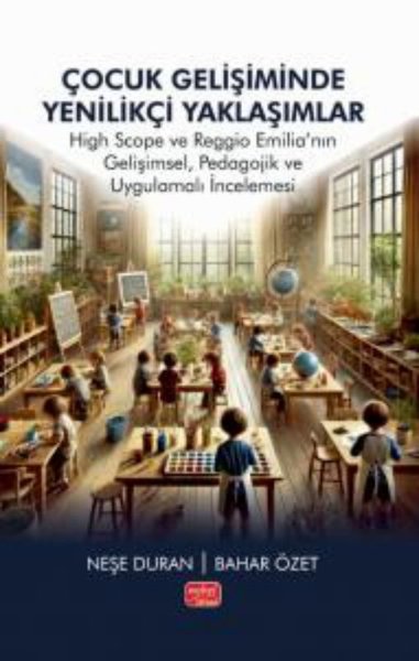 Çocuk Gelişiminde Yenilikçi Yaklaşımlar - High Scope ve Reggio Emilianın Gelişimsel Pedagojik ve U