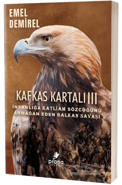 Kafkas Kartalı 3 - İnsanlığa Katliam Sözcüğünü Armağan Eden Balkan Savaşı