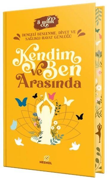 Kendim ve Ben Arasında - 3 Yıllık Dengeli Beslenme Diyet ve Sağlıklı Hayat Günlüğü