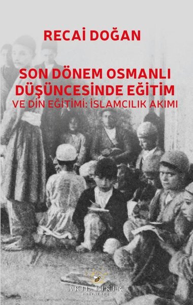 Son Dönem Osmanlı Düşüncesinde Eğitim ve Din Eğ...
