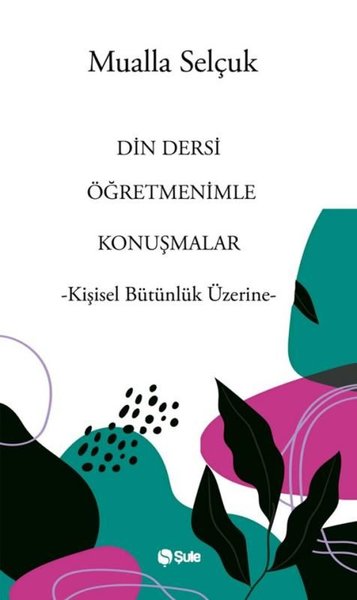 Din Dersi Öğretmenimle Konuşmalar - Kişisel Bütünlük Üzerine