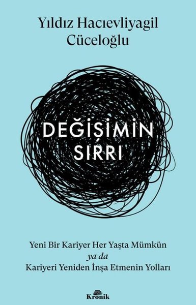 Değişimin Sırrı - Yeni Bir Kariyer Her Yaşta Mümkün ya da Kariyeri Yeniden İnşa Etmenin Yolları