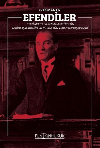 Efendiler - Gazi Mustafa Kemal Atatürk'ün Tarihe Işık Bugün ve Geleceğe Yön Veren Konuşmaları