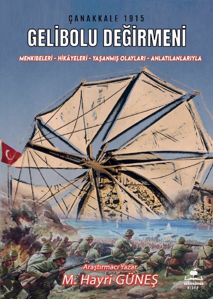 Gelibolu Değirmeni - Mankıbeleri-Hikayeleri - Yaşanmış Olayları - Anlatılanlarıyla