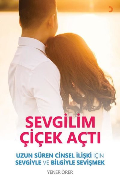 Sevgilim Çiçek Açtı - Uzun Süren Cinsel İlişki İçin Sevgiyle ve Bilgiyle Sevişmek