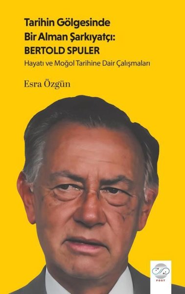 Tarihin Gölgesinde Bir Alman Şarkıyatçı: Bertold Spuler - Hayatı ve Moğol Tarihine Dair Çalışmaları